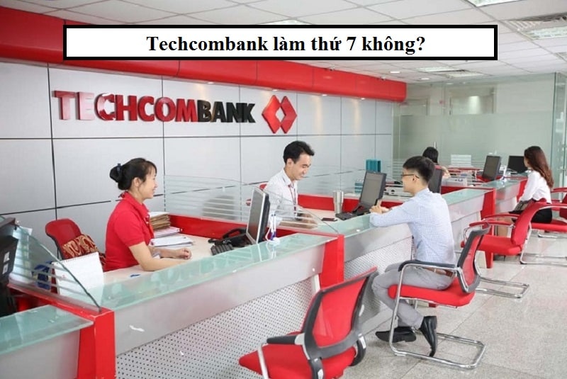 Techcombank có làm thứ 7 không?
