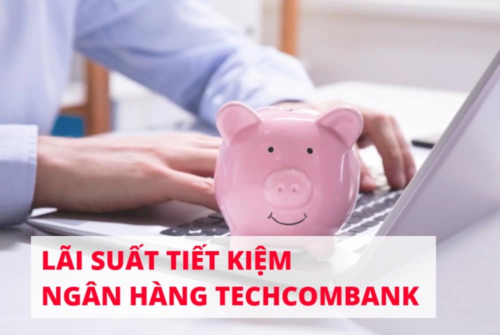 Lãi suất tiết kiệm Techcombank