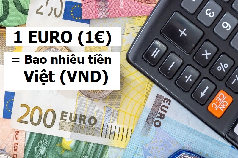1 euro bằng bao nhiêu tiền Việt
