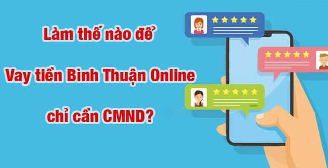 Làm thế nào để vay tiền Bình Thuận online bằng CMND?