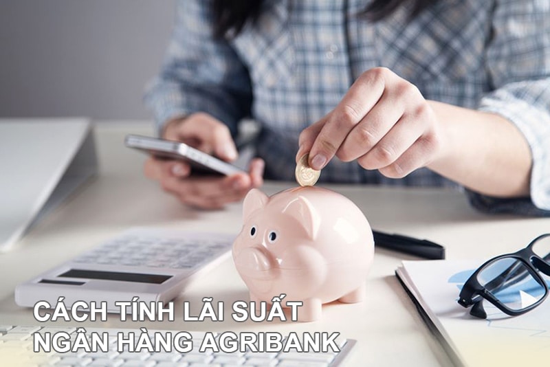 Cách tính lãi suất ngân hàng Agribank