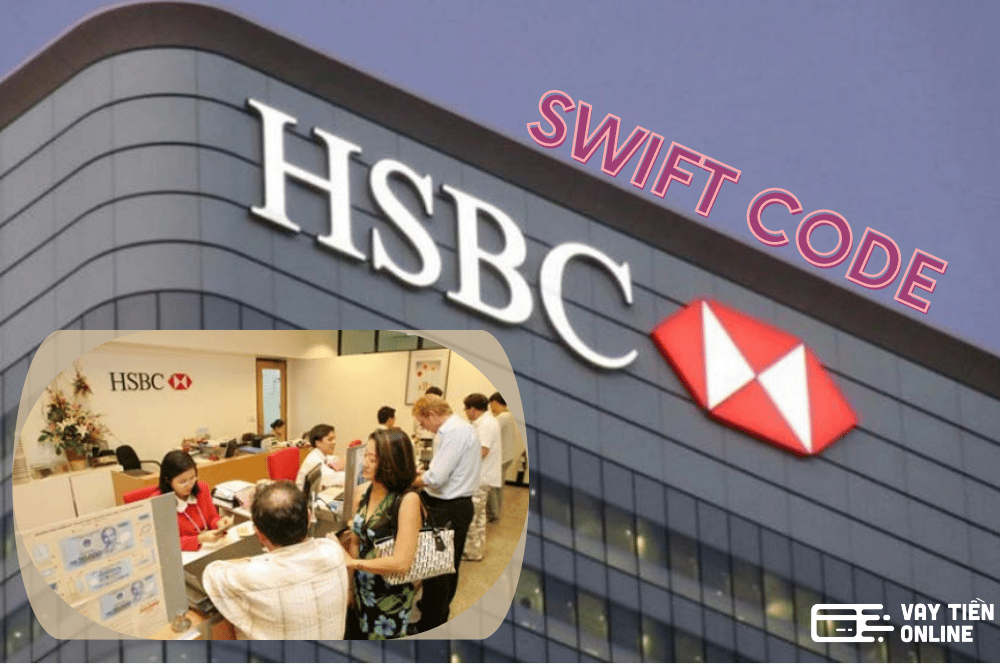 Swift Code HSBC Là Gì? Cập Nhật Mã Ngân Hàng HSBC mới nhất