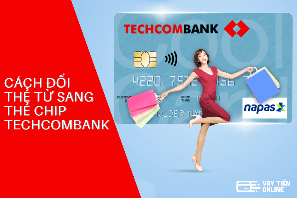 Cách đổi thẻ từ sang thẻ Chip Techcombank đơn giản nhất