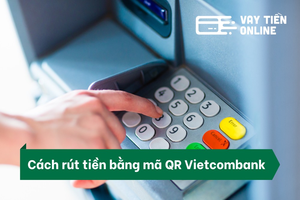 Cách rút tiền bằng mã QR Vietcombank không cần thẻ