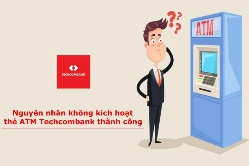 Nguyen nhan kich hoat the Techcombank khong thanh cong