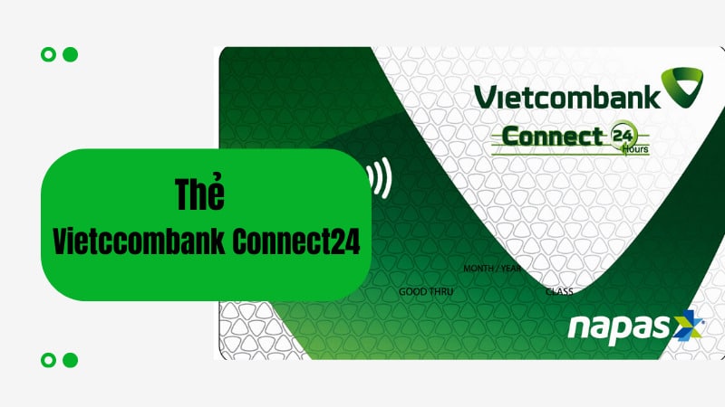 Cách đăng ký và sử dụng thẻ ghi nợ nội địa Vietcombank Connect24?
