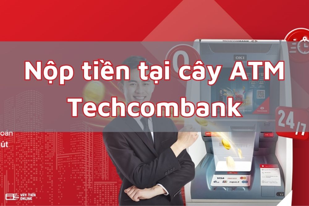 nộp tiền tại cây ATM Techcombank
