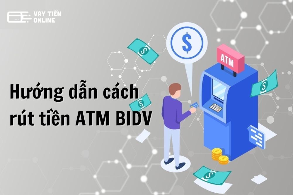 Cách rút tiền ATM BIDV: Hướng dẫn chi tiết