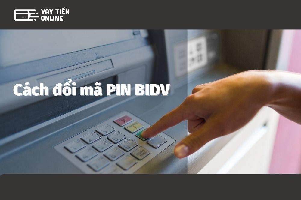 Đổi mã PIN BIDV: Hướng dẫn đơn giản, bảo mật và nhanh chóng