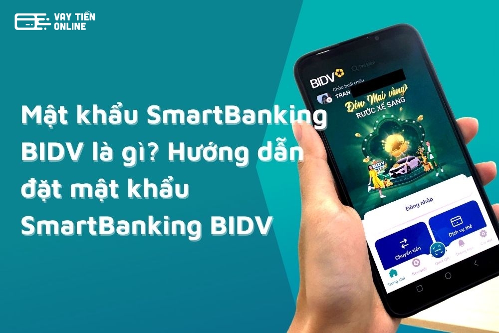 Hướng dẫn đặt mật khẩu SmartBanking BIDV an toàn
