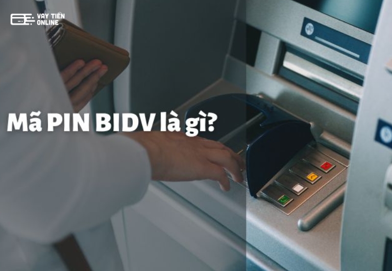 Tìm hiểu về mã PIN BIDV