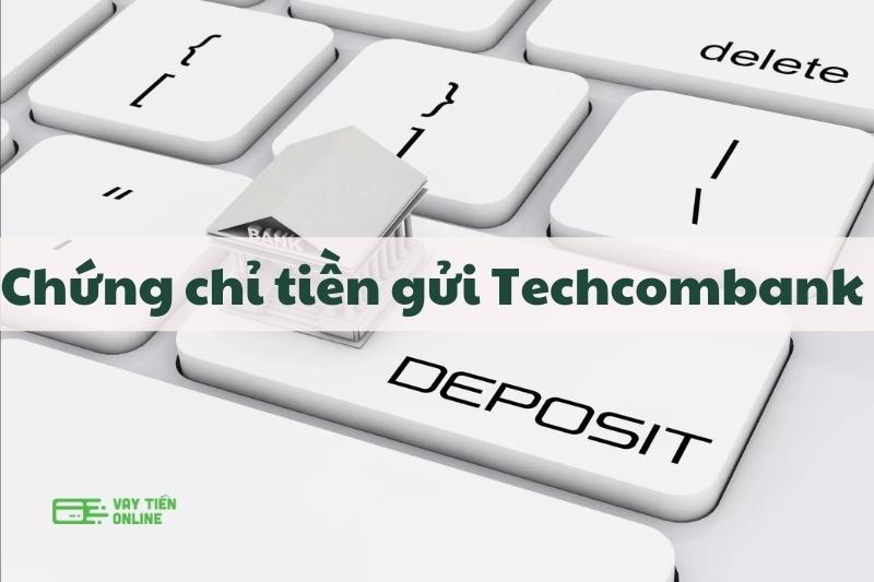 Chứng chỉ tiền gửi Techcombank