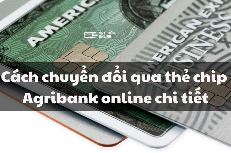 Cách đổi thẻ chip Agribank