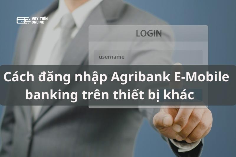 Cách đăng nhập Agribank trên thiết bị khác