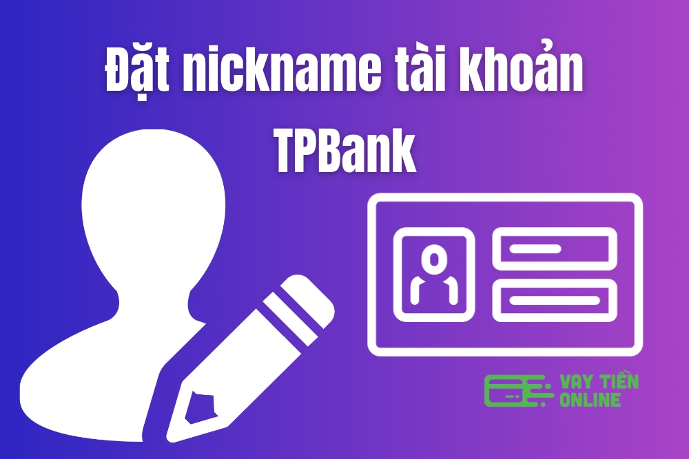 Đặt nickname tài khoản TPBank