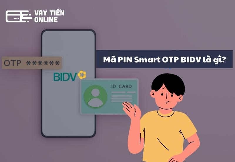 Mã PIN Smart OTP BIDV là gì?