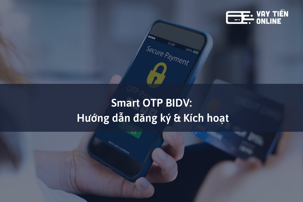 Smart OTP BIDV: Hướng dẫn đăng ký & Kích hoạt
