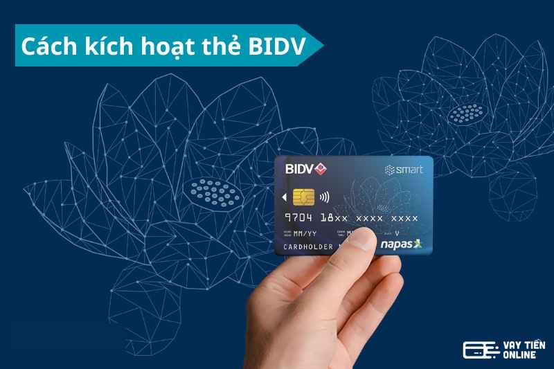 Cách kích hoạt thẻ BIDV đơn giản, nhanh chóng