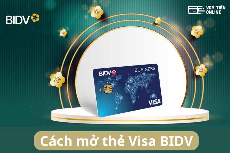 Hướng dẫn cách mở thẻ Visa BIDV đơn giản, nhanh chóng nhất
