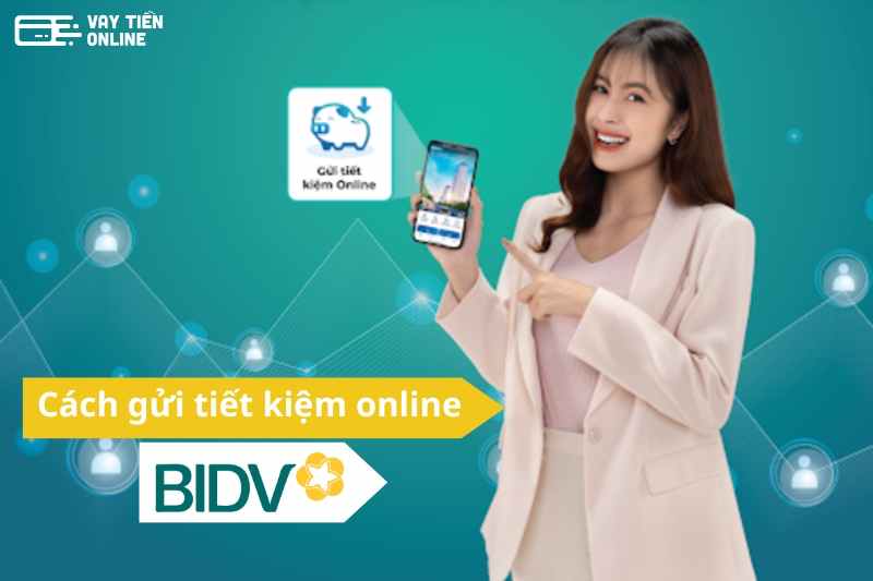 Gửi tiết kiệm online BIDV - Đơn giản, tiện lợi và an toàn