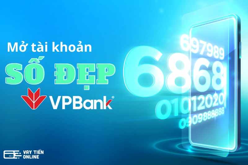 Hướng dẫn cách mở tài khoản số đẹp VPBank đơn giản nhất 