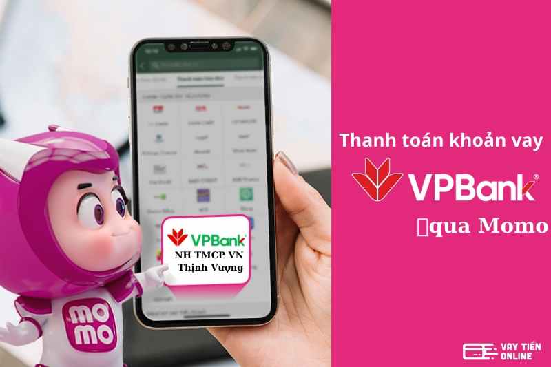 Hướng dẫn cách thanh toán khoản vay VPBank qua Momo