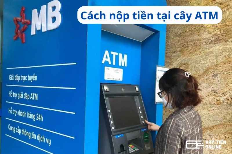 Hướng dẫn cách nộp tiền tại cây ATM MB Bank đơn giản nhất