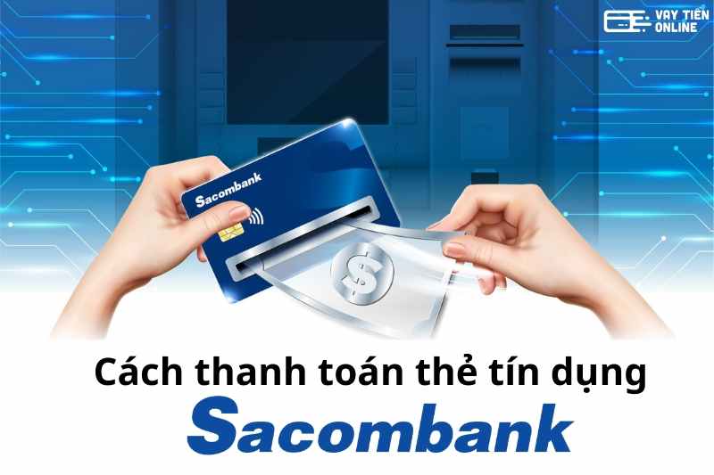 5 Cách thanh toán thẻ tín dụng Sacombank đơn giản, nhanh chóng