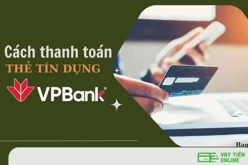 7 cách thanh toán thẻ tín dụng VPBank đơn giản nhất