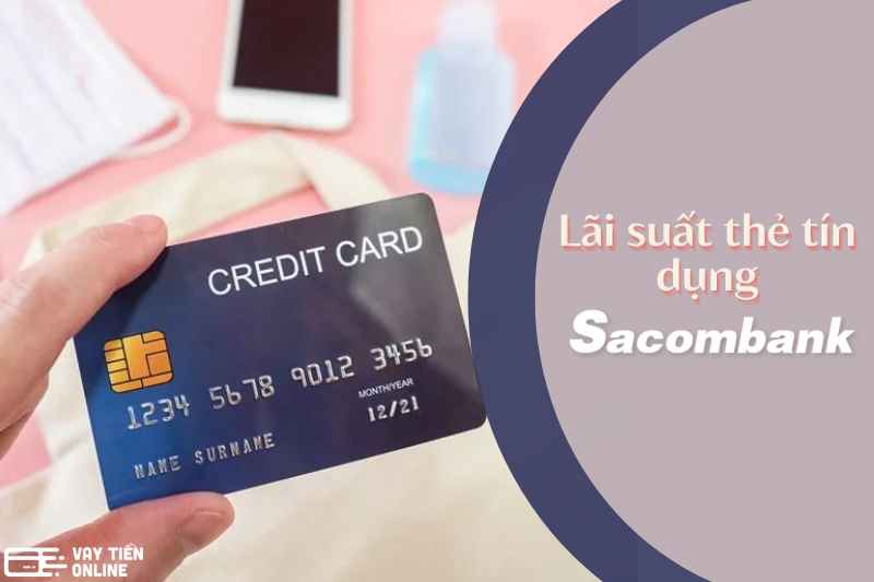 Cập nhật lãi suất thẻ tín dụng Sacombank mới nhất