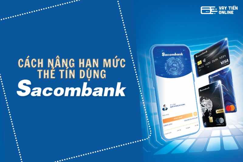 Cách nâng hạn mức thẻ tín dụng Sacombank