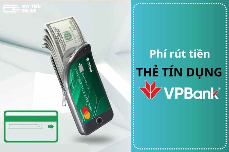 Cập nhật phí rút tiền thẻ tín dụng VPBank mới nhất